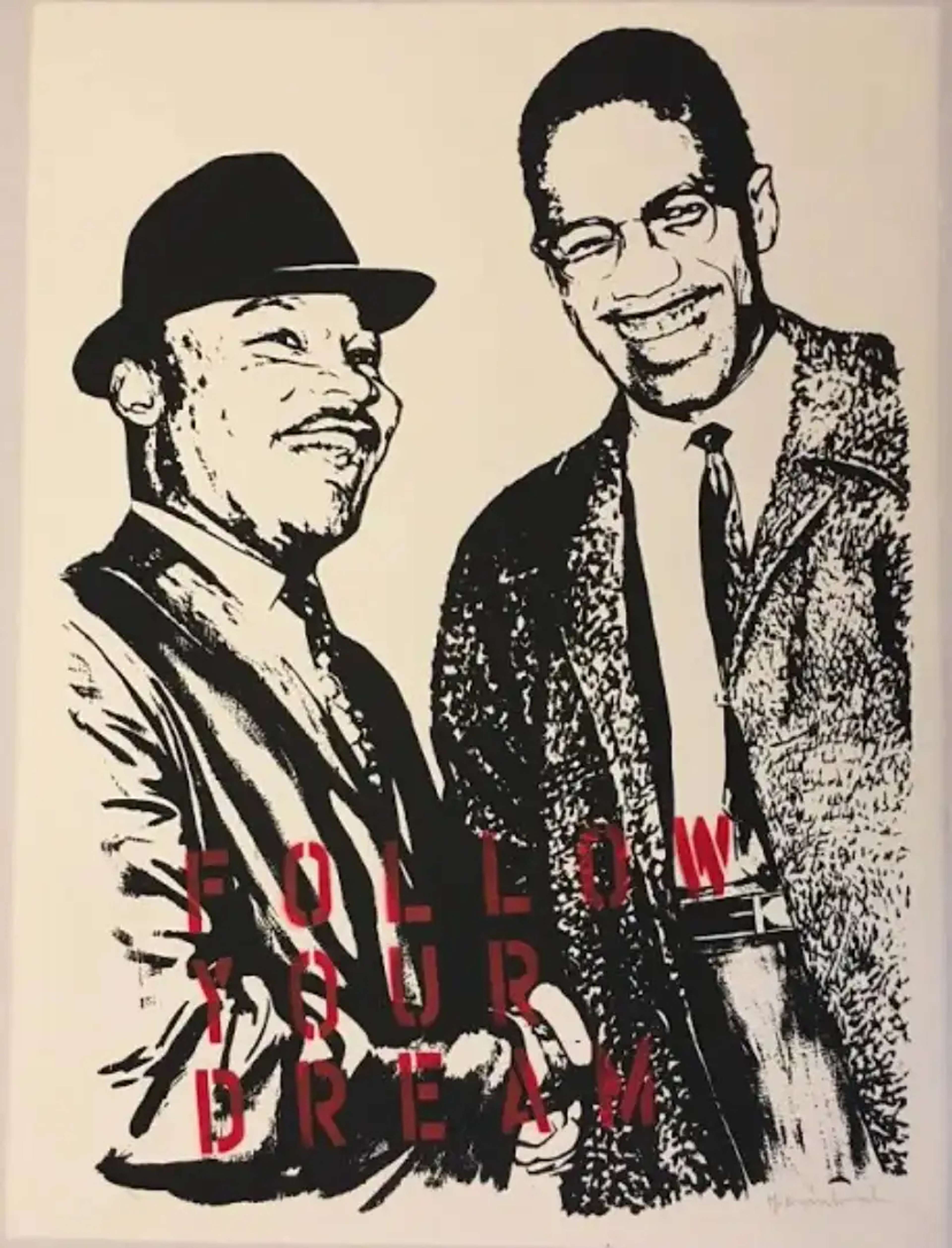 A screenprint featuring black American activists Martin Luther King Jr. and Malcolm X smiling in conversation. The words 'FOLLOW YOUR DREAM' are stenciled in red on the lower portion of the artwork.