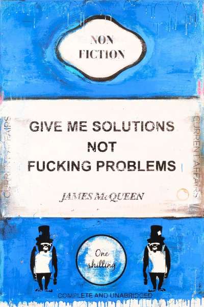 Give Me Solutions Not Fucking Problems - Signed Print by James McQueen 2024 - MyArtBroker