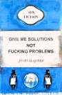 James McQueen: Give Me Solutions Not Fucking Problems - Signed Print