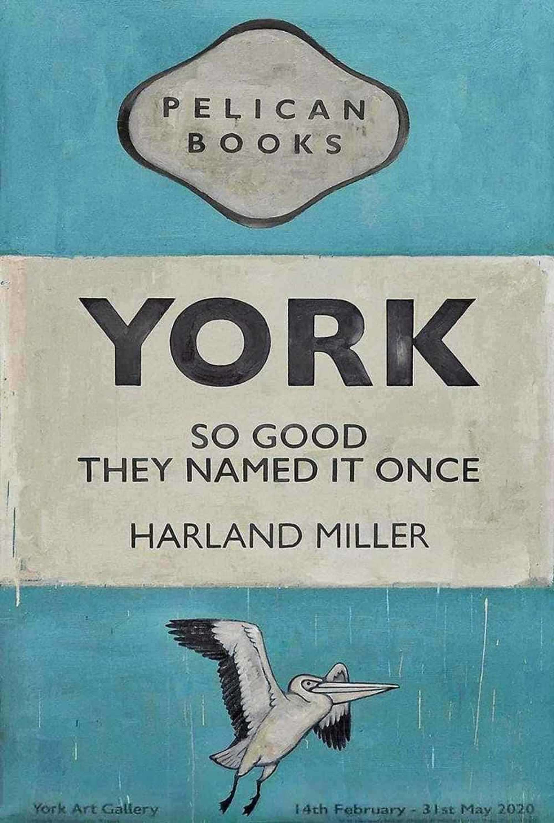 The print depicts the dust jacket of a Pelican book, titled York So Good They Named It Once. The book's jacket is rendered in pale blue with the title in bold black writing in the centre of the composition. Below the title, Miller includes the publisher’s logo, a flying pelican.