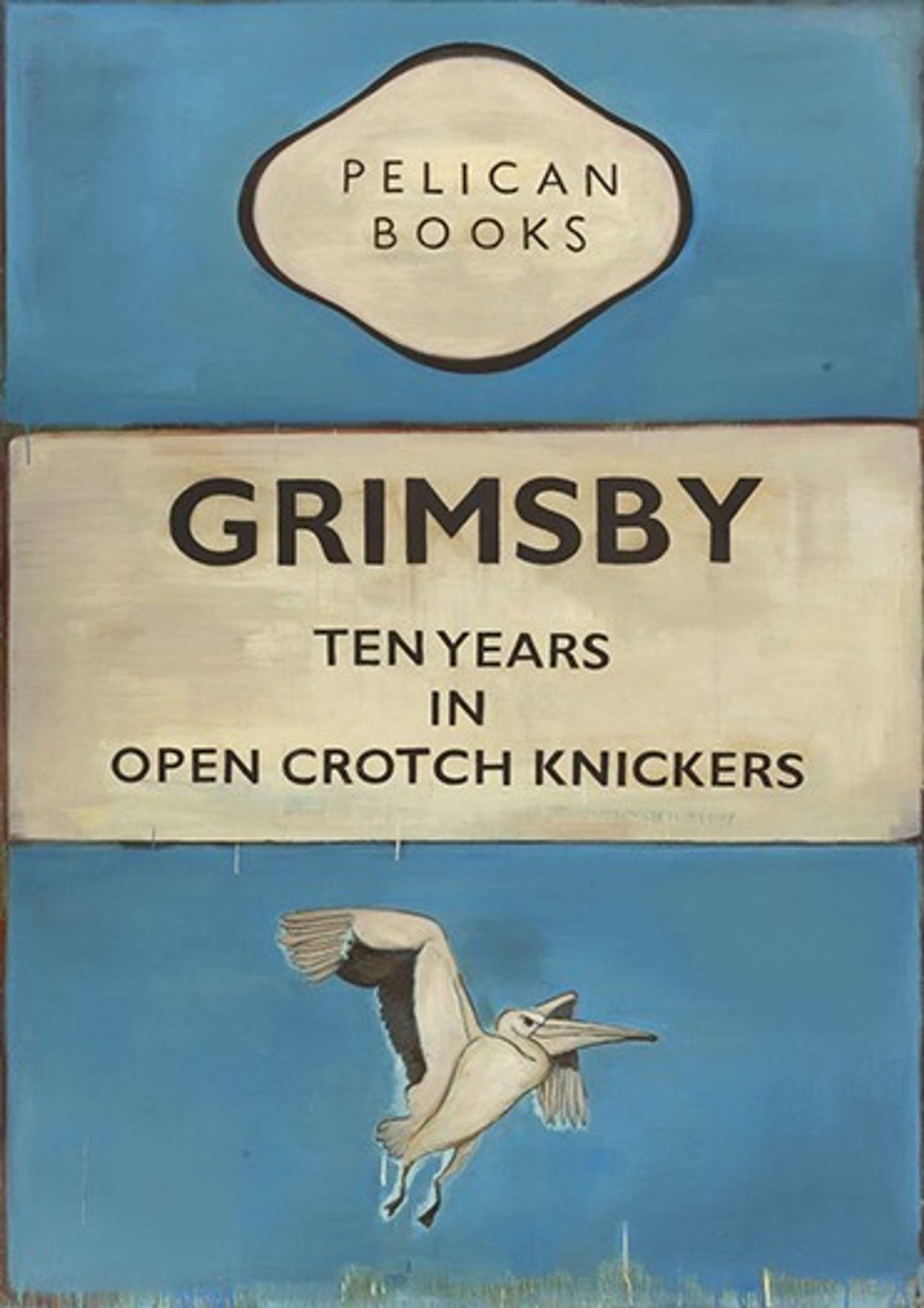 Grimsby: Ten Years in Open Crotch Knickers by Harland Miller