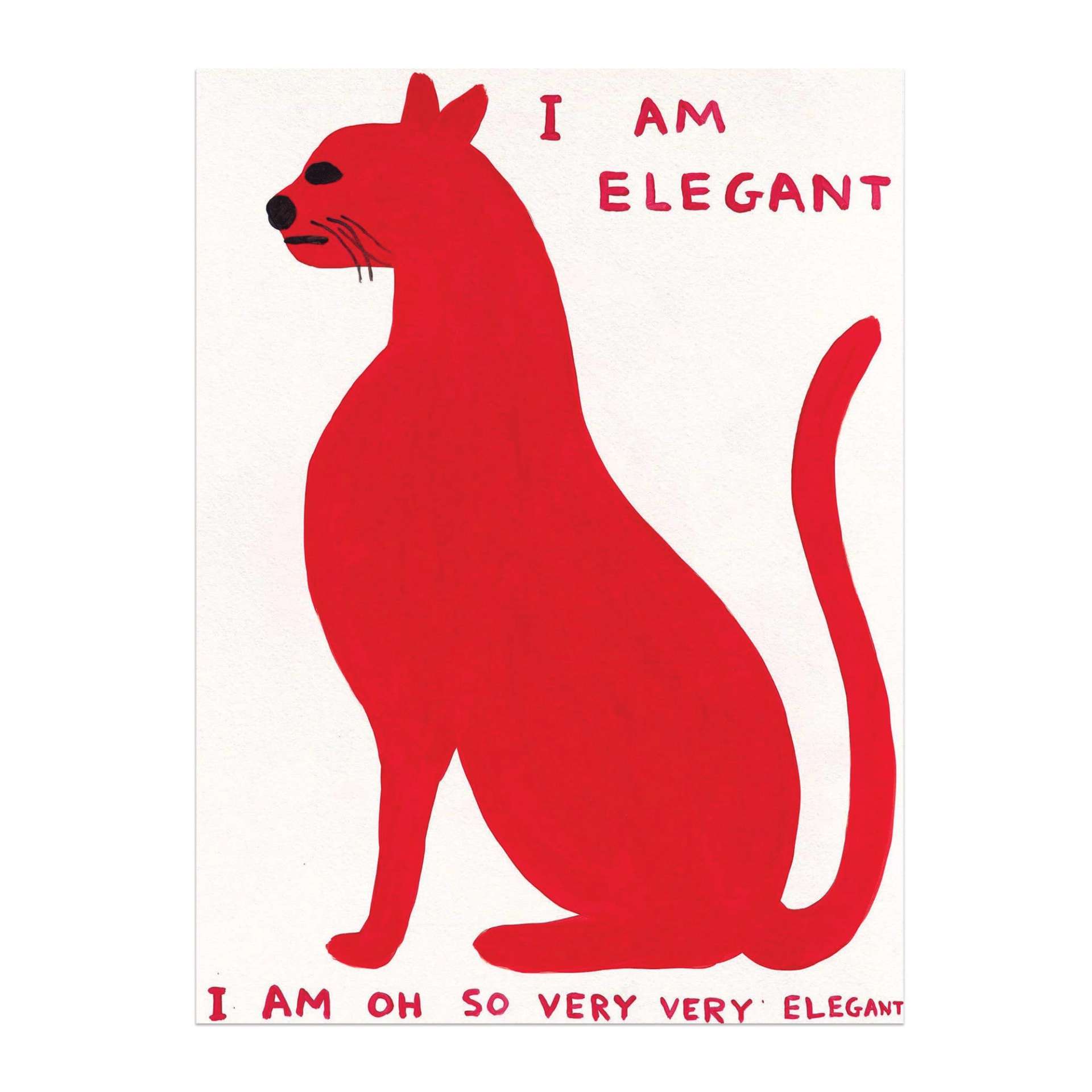I Am Elegant, I Am Oh So Very Very Elegant by David Shrigley