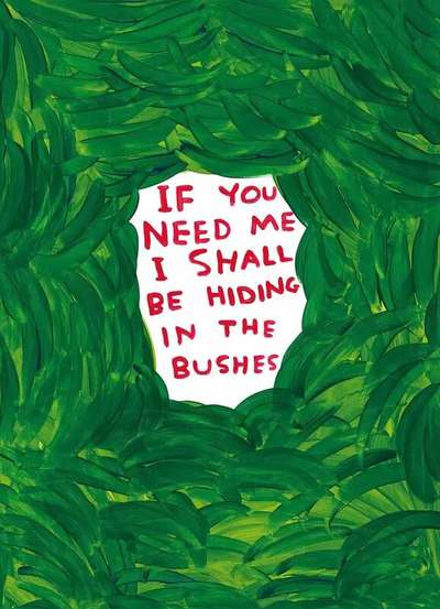 If You Need Me I Shall Be Hiding In The Bushes - Unsigned Print by David Shrigley 2022 - MyArtBroker