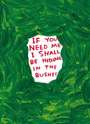 David Shrigley: If You Need Me I Shall Be Hiding In The Bushes - Unsigned Print