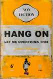 Hang On, Let Me Overthink This - Signed Print