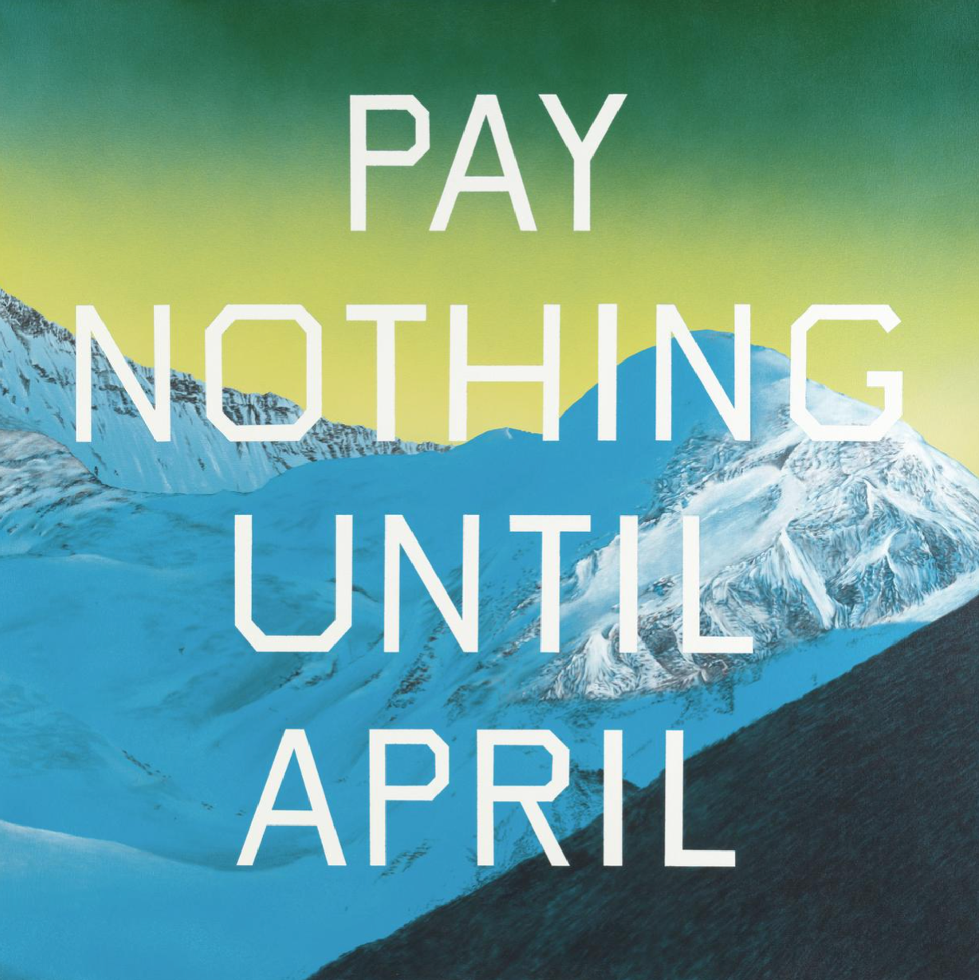Painting by Ed Ruscha, depicting the words 'Pay Nothing Until April' in capitalised, white lettering against a backdrop of snowy blue mountains and a yellow-green sky.