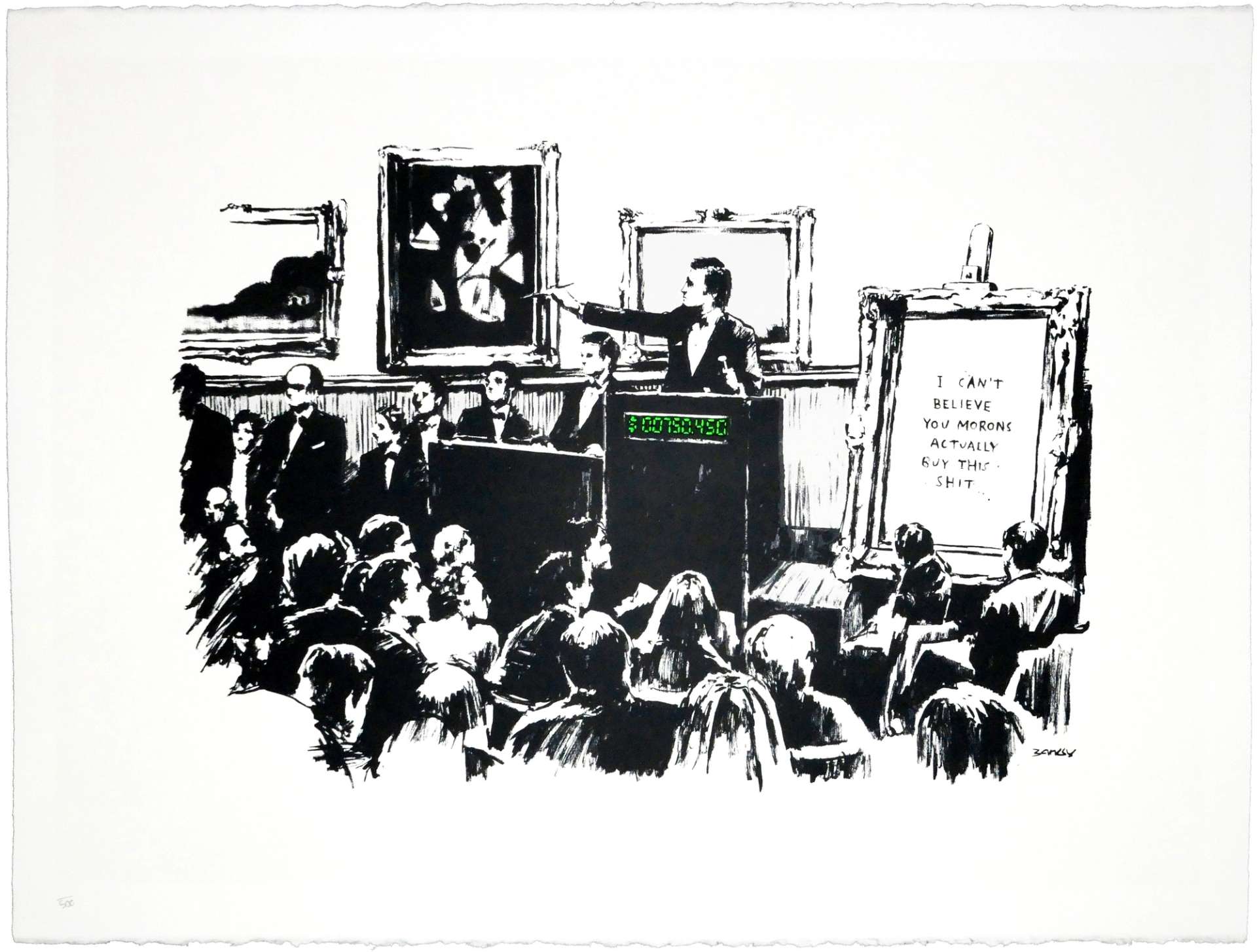 A black and white screenprint by Banksy depicting a scene at an auction house, with an artwork in the background containing the words: “I CAN'T BELIEVE YOU MORONS ACTUALLY BUY THIS SHIT”.