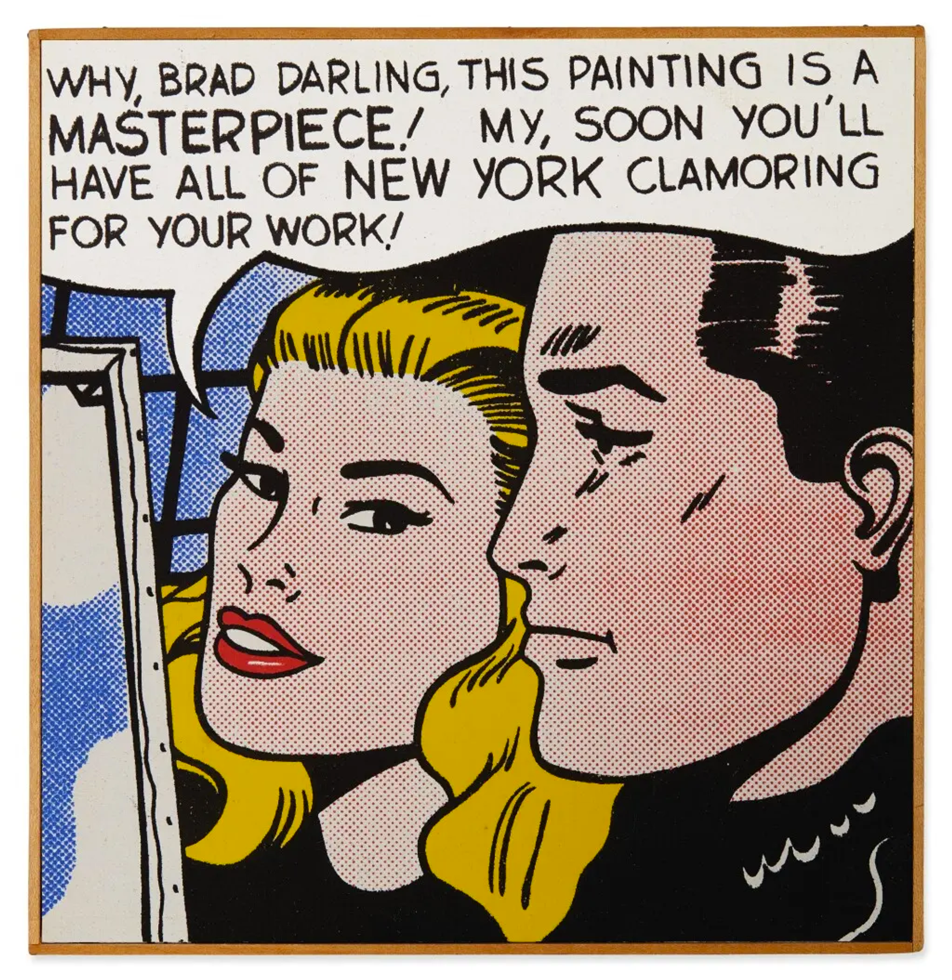 This work depicts a black haired man and a blonde woman standing in front of a canvas that faces away from the viewer. The speech bubble reads: "Why, Brad darling, This painting is a masterpiece! My, soon you'll have all of New York clamoring for your work!"