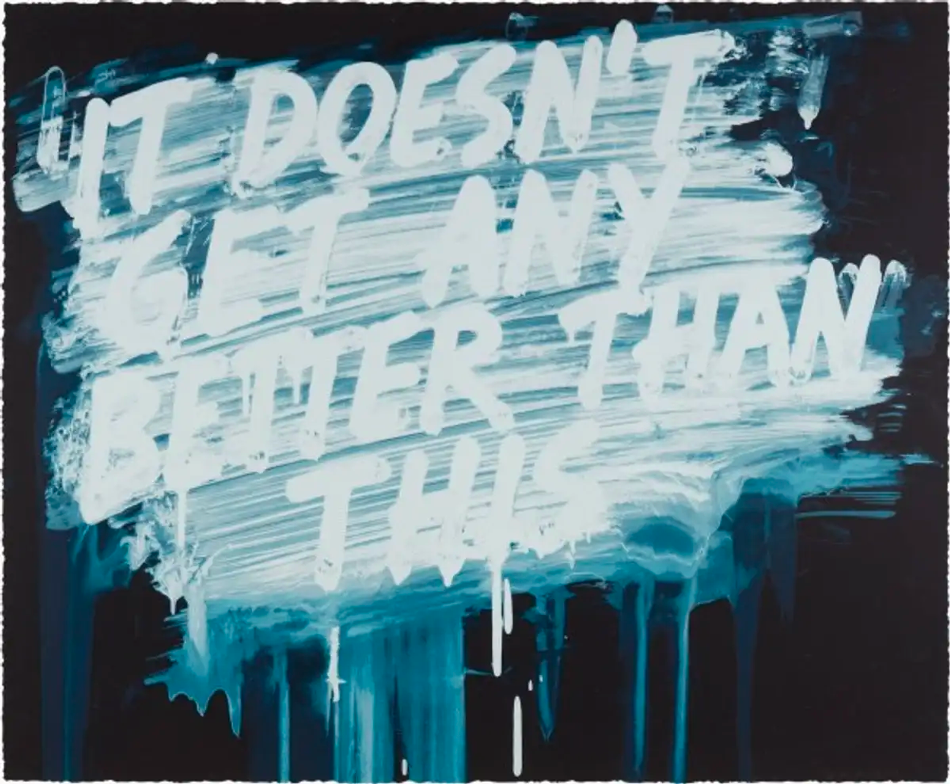 An abstract blue background with smeared white paint horizontally across it. The words “It doesn't get any better than this’’ are written in capital letters, slanting upwards. The dripping white paint creates a light blue hue against the dark background.