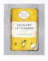 Fuck Art Let’s Dance
