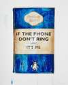 If The Phone Don’t Ring It’s Me