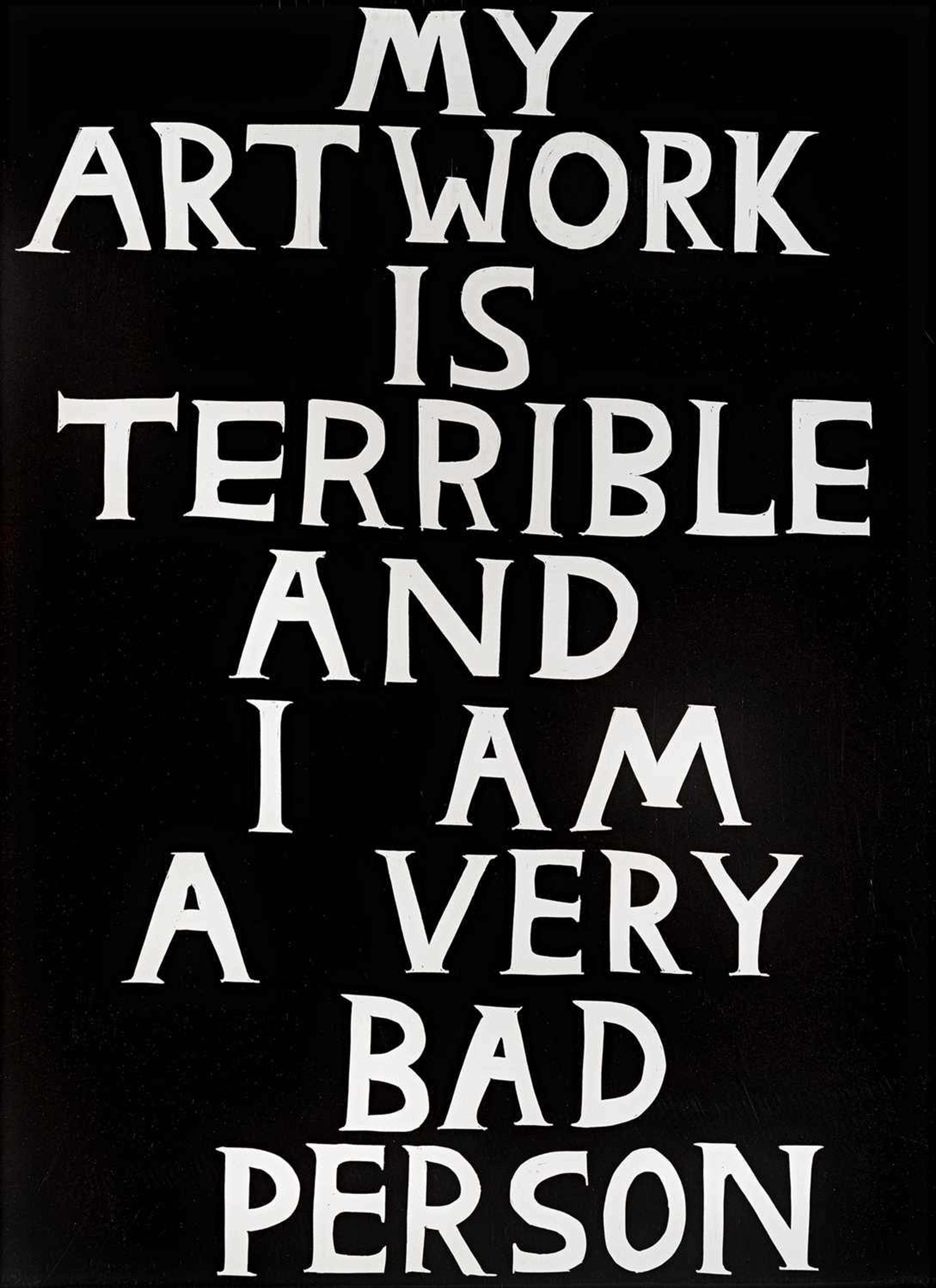 Un fond noir avec le texte en blanc indiquant : « MY ARTWORK IS TERRIBLE AND I AM A VERY BAD PERSON. »