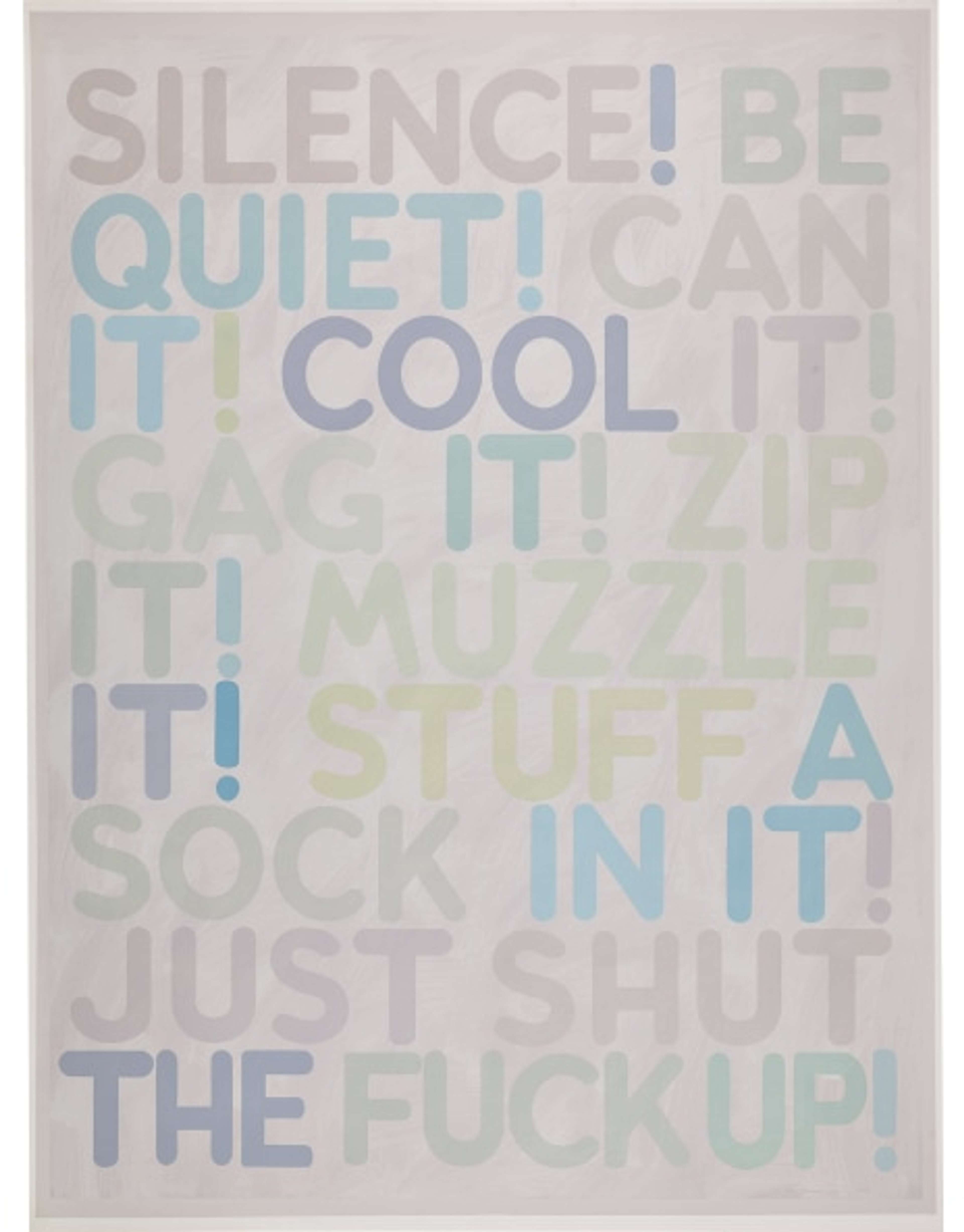 Une œuvre textuelle sur fond blanc, composée de mots pochoirs aux couleurs pastel, écrits entièrement en majuscules. Les phrases comprennent « SILENCE ! SOYEZ TRANQUILLE ! TAIS-TOI ! CALME-TOI » et d'autres expressions.