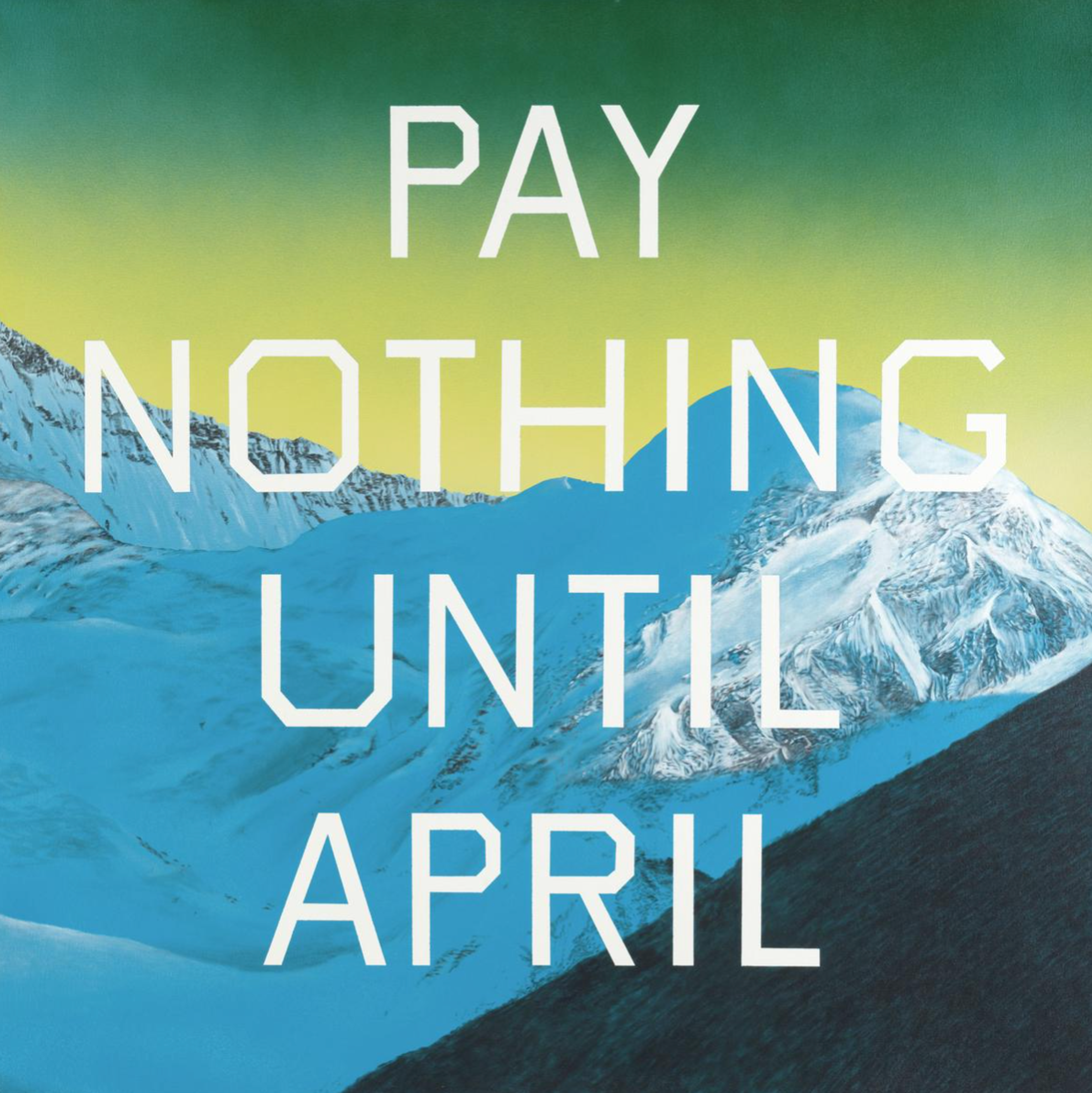 Peinture d'Ed Ruscha, représentant les mots « PAY NOTHING UNTIL APRIL » écrits en lettres capitales blanches sur un fond de montagnes bleues enneigées et un ciel jaune-vert.