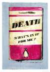 Death What’s In It For Me?