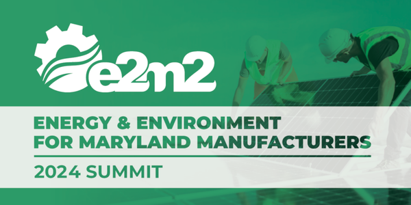 Energy & Environment for Maryland Manufacturers (e2m2) Summit
