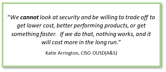 We cannot look at security and be willing to trade off to get lower cost, better performing products, or get something faster.  If we do that, nothing works, and it will cost more in the long run.