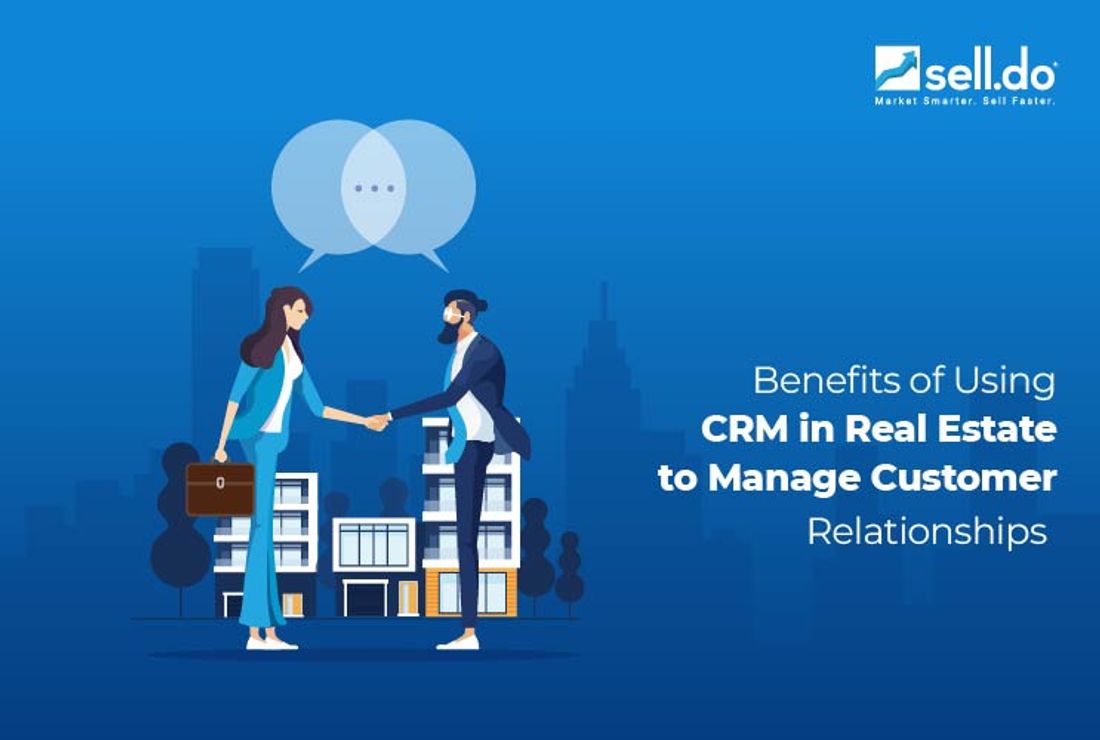 Benefits of Using CRM in Real Estate to Manage Customer Relationships
