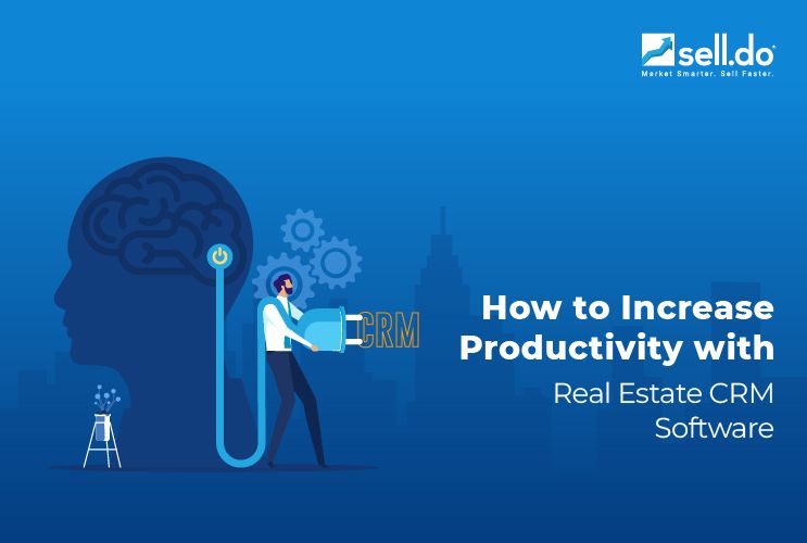 How to Increase Productivity with Real Estate CRM Software