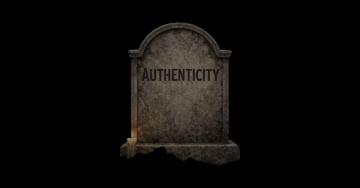Authenticity died a while ago. Long live... whatever comes next, I guess?