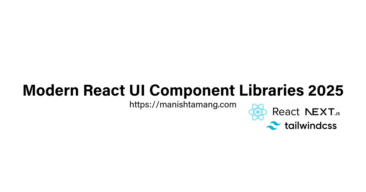Modern React UI Component Libraries 2025 | Manish Tamang