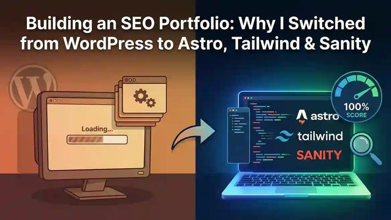 Building an SEO Portfolio: Why I Switched from WordPress to Astro, Tailwind & Sanity