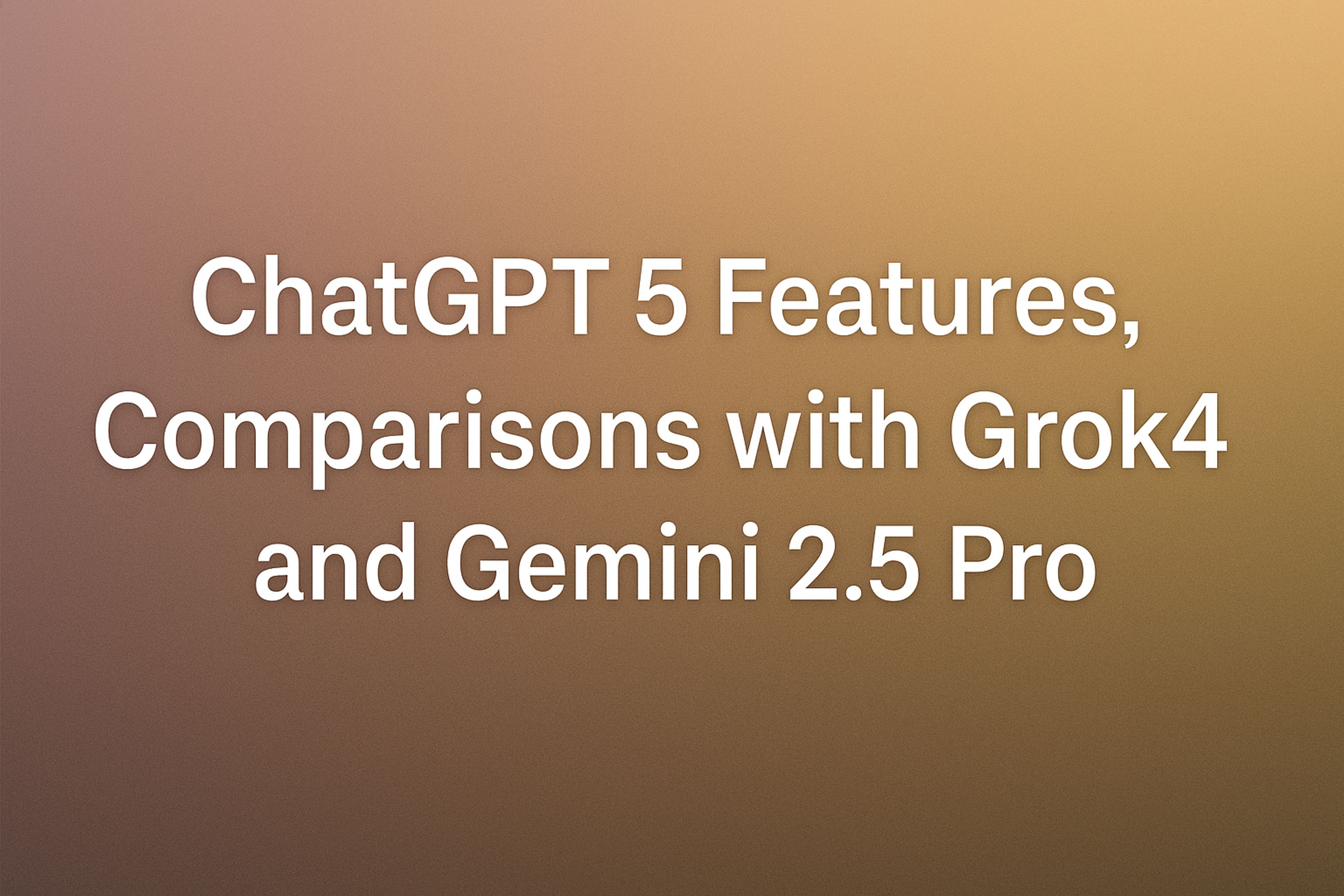 ChatGPT 5: The Ultimate Guide to Features, Comparisons & Usage