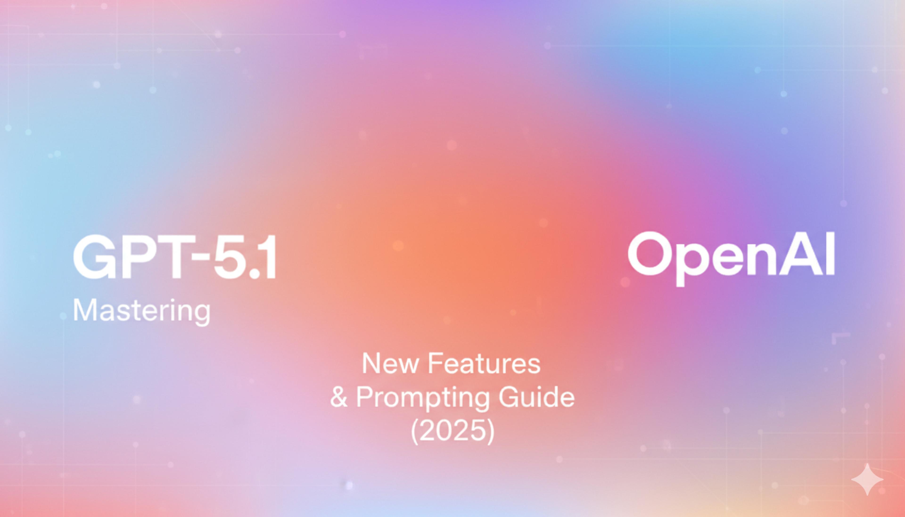 Mastering GPT-5.1: New Features & Prompting Guide (2025)