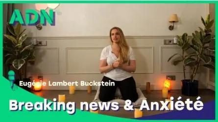 Breaking news & Anxiété