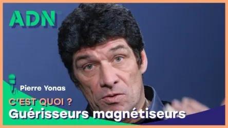 Guérisseurs magnétiseurs, c'est quoi ?