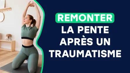Comment j'ai remonter la pente après mes traumatismes ?