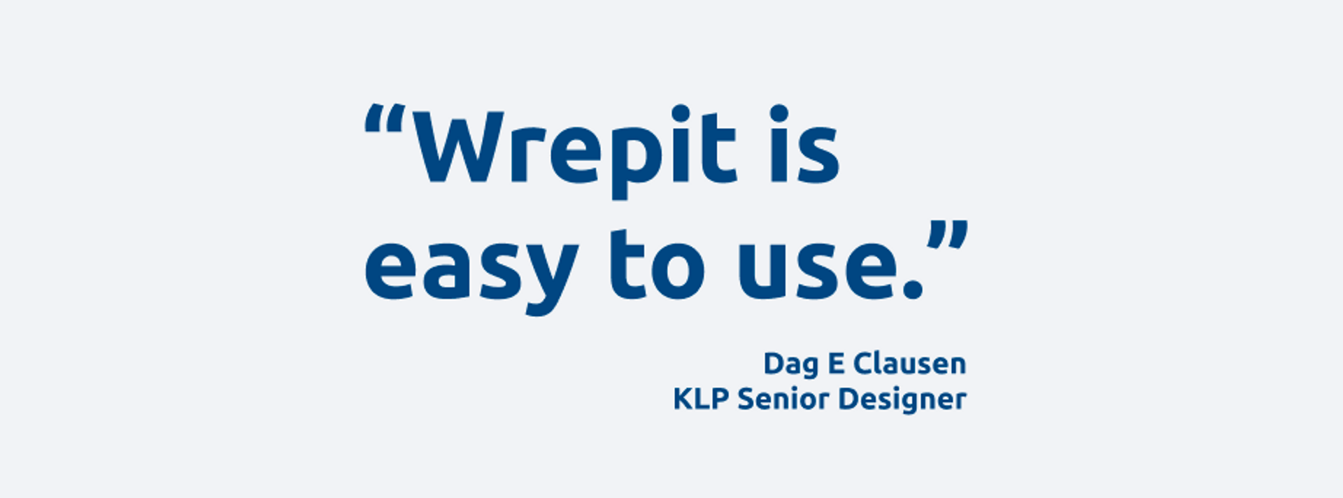 Quote "Wrepit is easy to use"