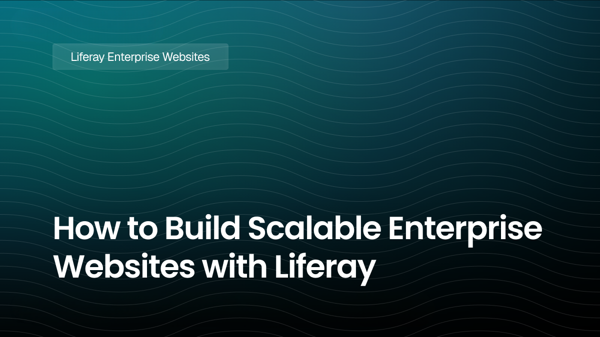 How to Build Scalable Enterprise Websites with Liferay