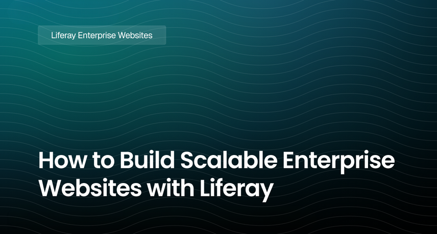 How to Build Scalable Enterprise Websites with Liferay