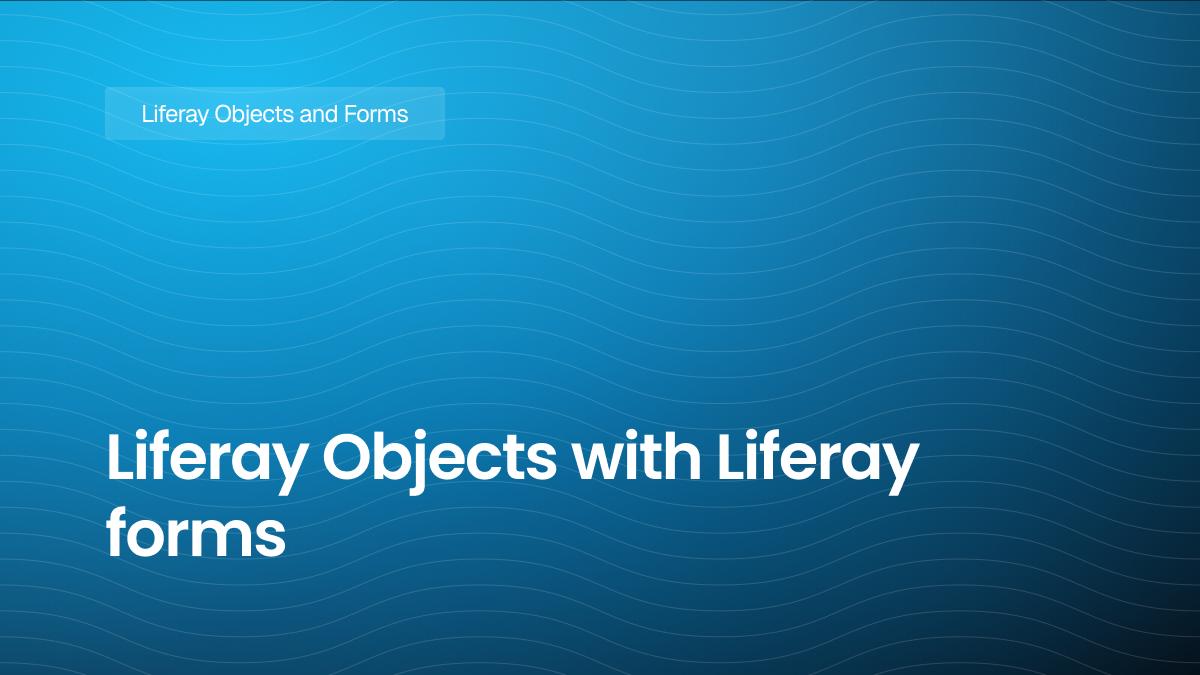 Liferay Objects with Liferay forms