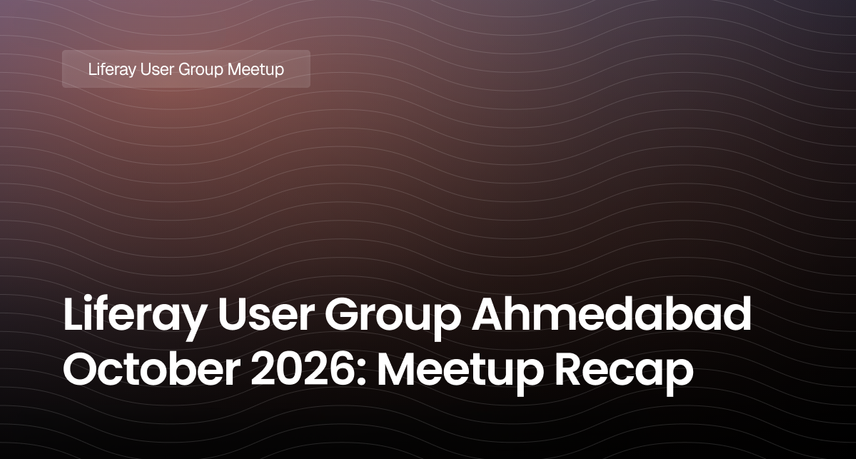 Liferay User Group Ahmedabad October 2026: Meetup Recap