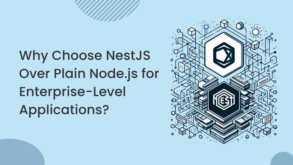 Why Choose NestJS Over Plain Node.js for Enterprise-Level Applications?