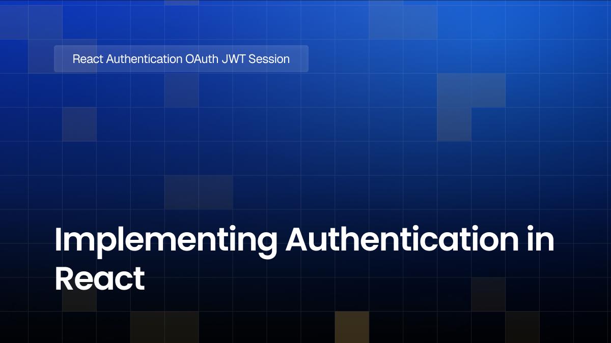 Implementing Authentication in React : OAuth vs. JWT vs. Session-Based Authentication