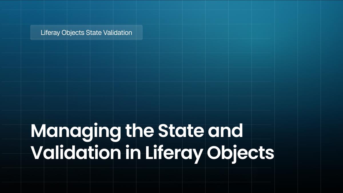 Managing the State and Validation in Liferay Objects