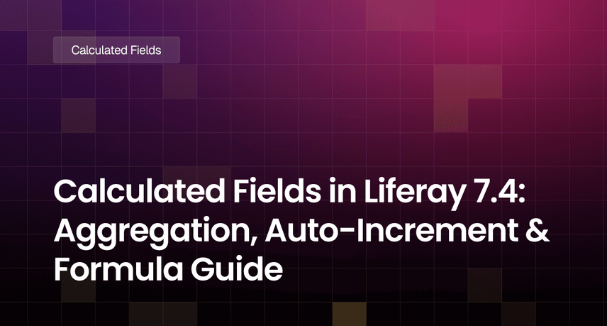 Calculated Fields in Liferay 7.4: Aggregation, Auto-Increment & Formula Guide
