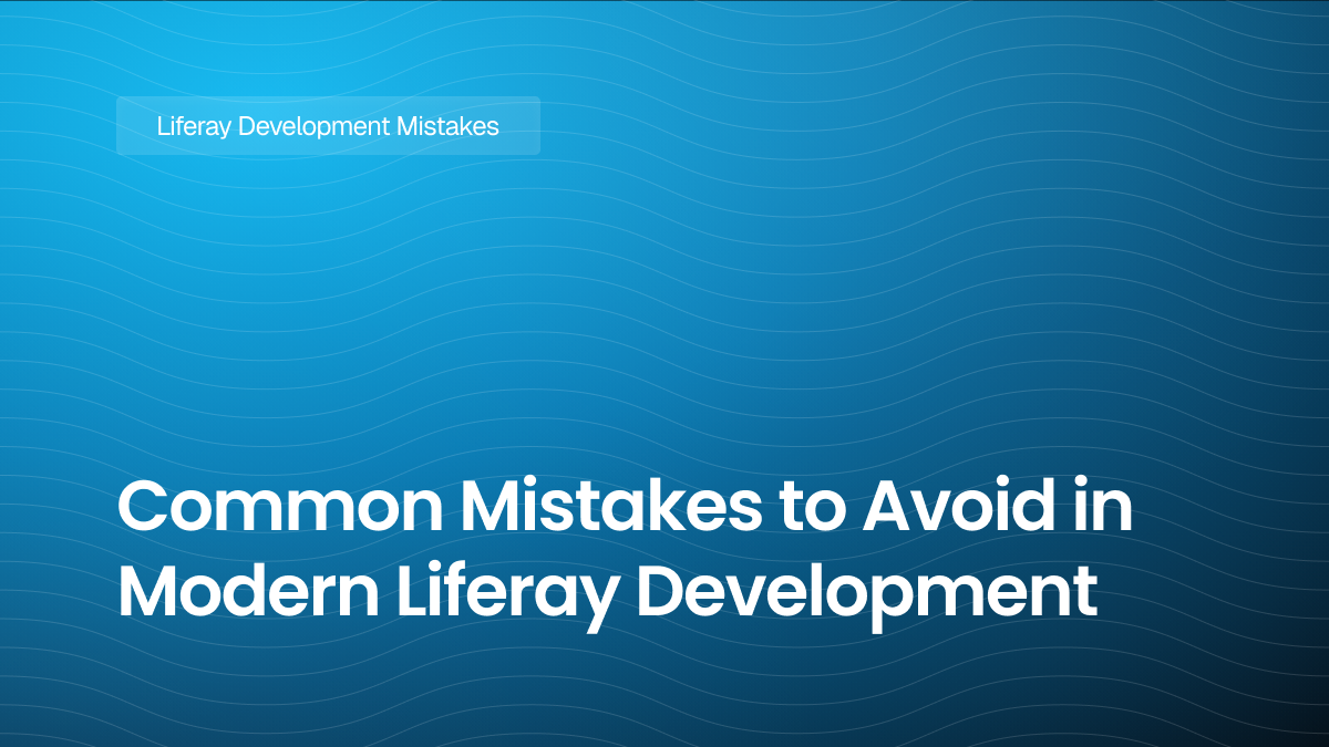 Common Mistakes to Avoid in Modern Liferay Development