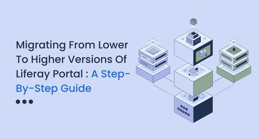 Migrating from Lower to Higher Versions of Liferay Portal : A Step-by-Step Guide