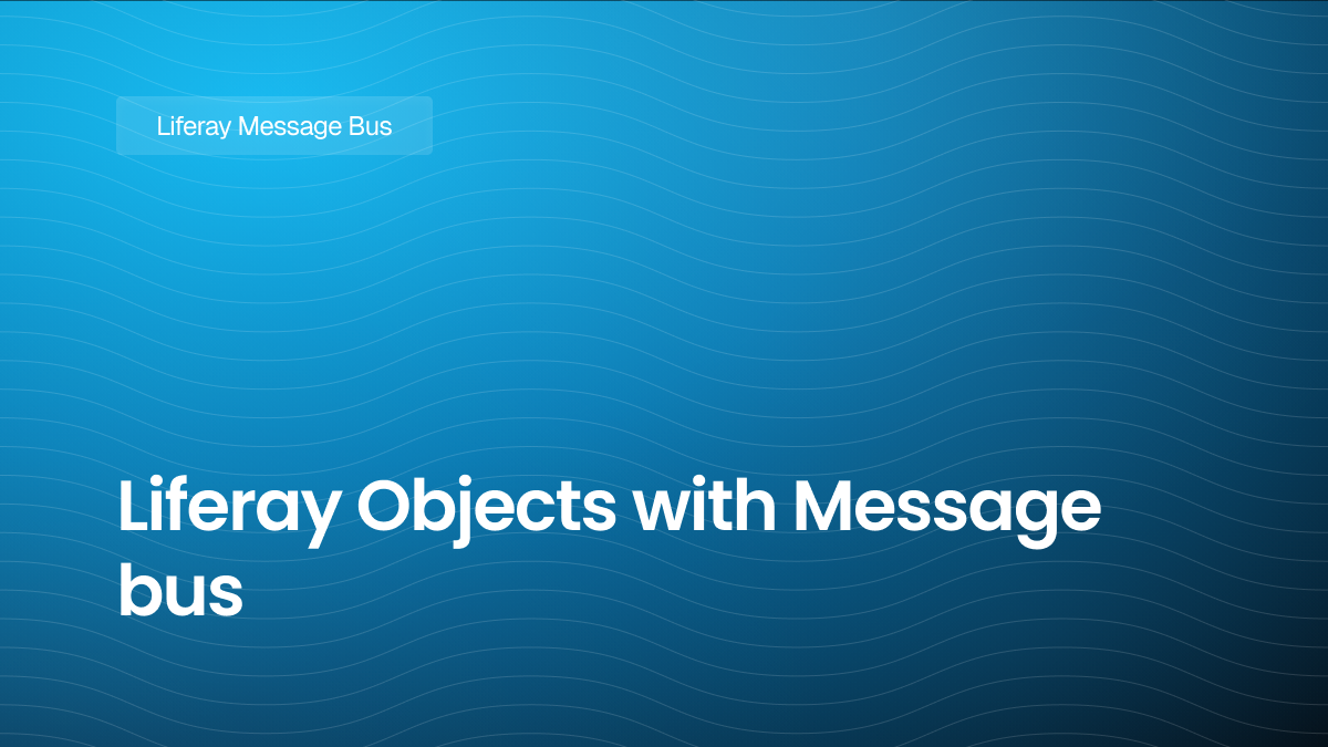 Liferay Objects with Message bus