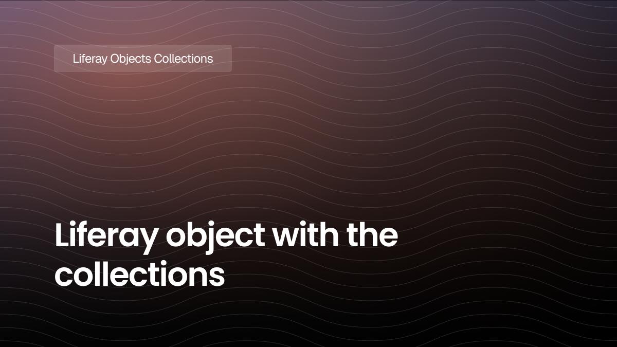 Liferay object with the collections