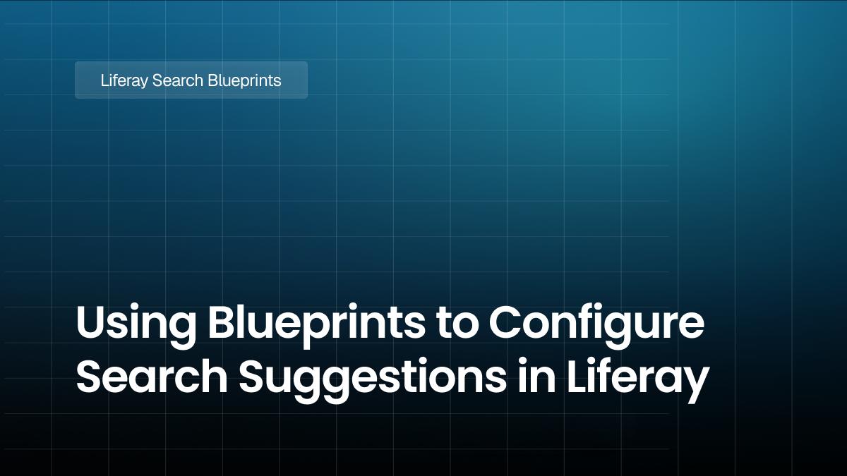 Using Blueprints to Configure Search Suggestions in Liferay