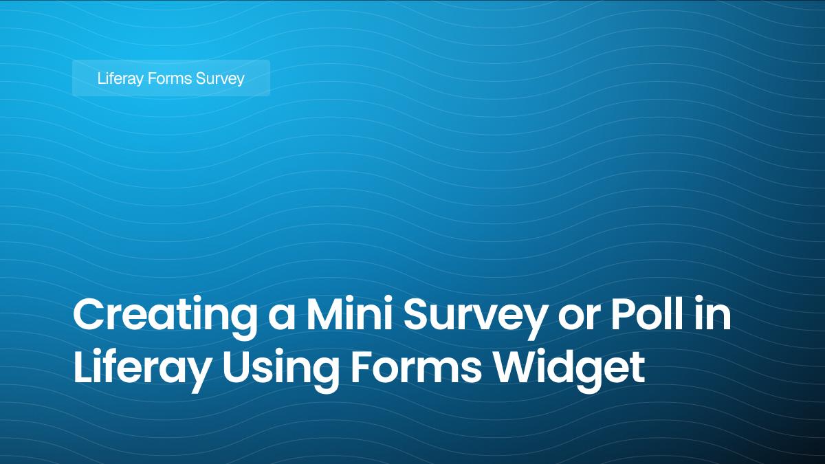 Creating a Mini Survey or Poll in Liferay Using Forms Widget