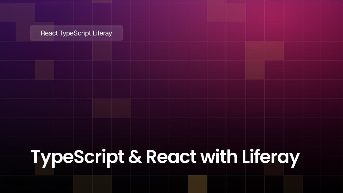 TypeScript and React with Liferay