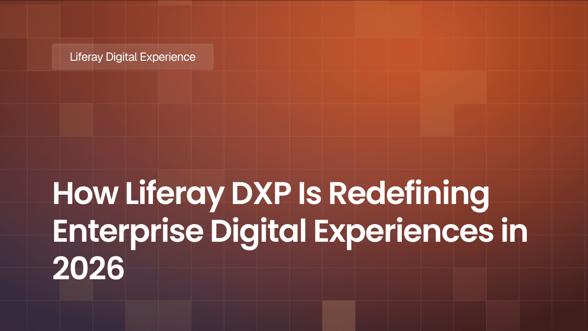 How Liferay DXP Is Redefining Enterprise Digital Experiences in 2026
