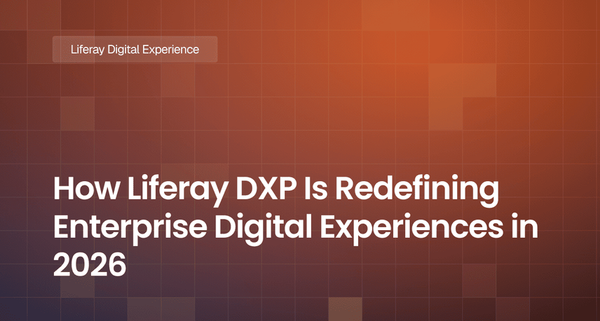How Liferay DXP Is Redefining Enterprise Digital Experiences in 2026