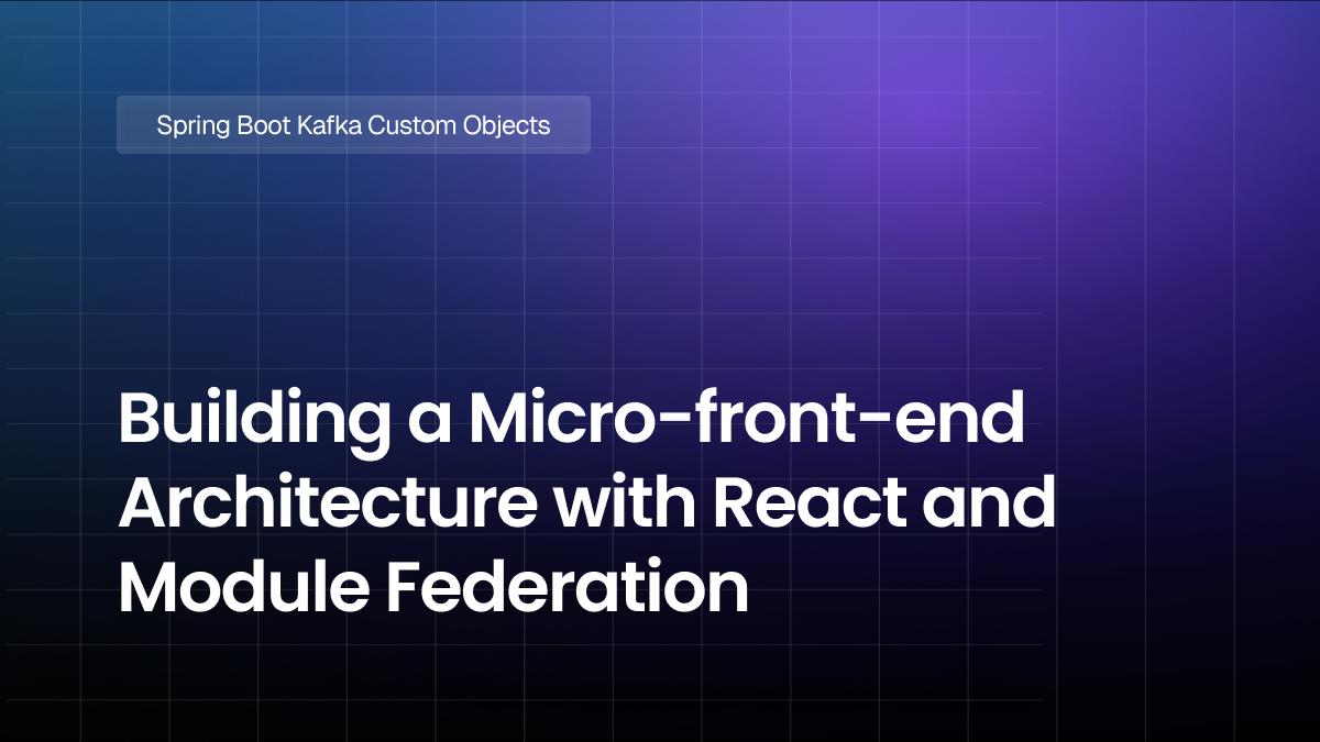 Building a Micro-front-end Architecture with React and Module Federation